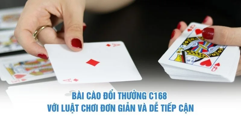 Bài cào đổi thưởng C168 với luật chơi đơn giản và dễ tiếp cận