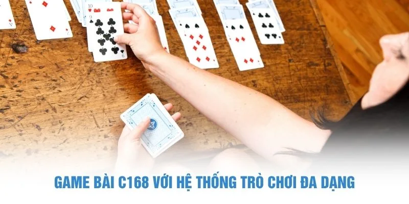Game bài C168 với hệ thống trò chơi đa dạng