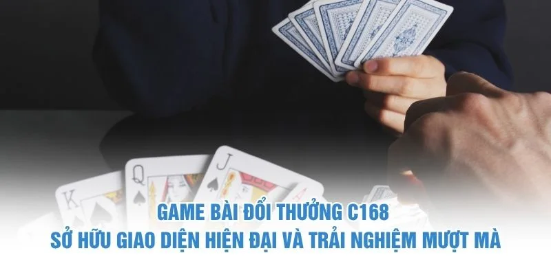 Game bài đổi thưởng C168 sở hữu giao diện hiện đại và trải nghiệm mượt mà