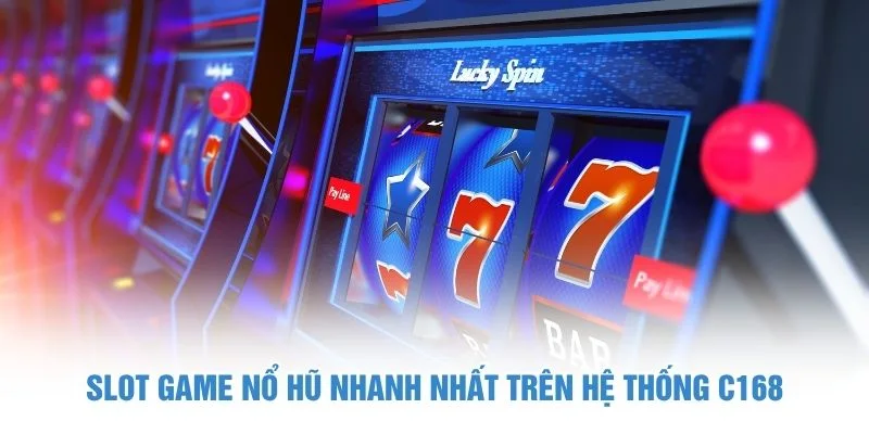 Slot game nổ hũ nhanh nhất trên hệ thống C168