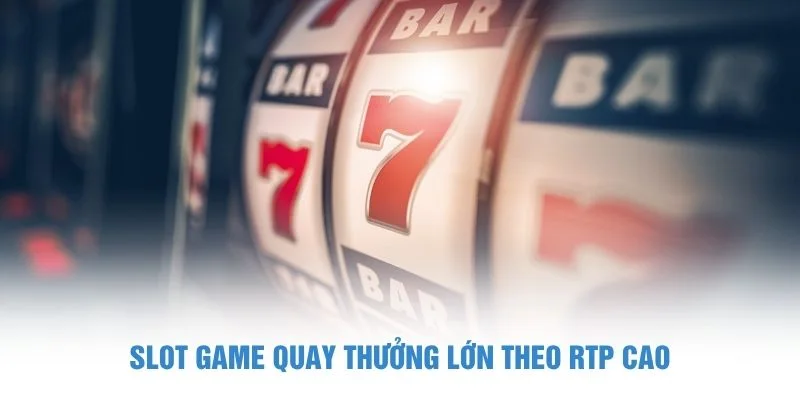 Slot game quay thưởng lớn theo RTP cao