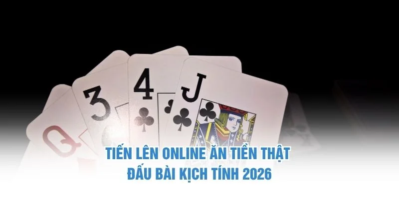 Tiến Lên Online Ăn Tiền Thật – Đấu Bài Kịch Tính 2026