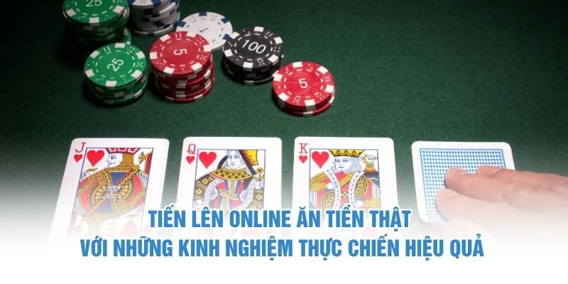Tiến Lên online ăn tiền thật với những kinh nghiệm thực chiến hiệu quả