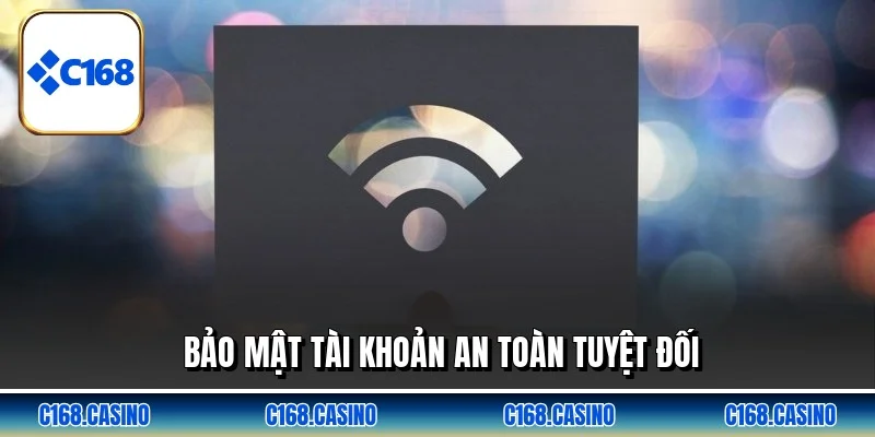 Bảo mật tài khoản an toàn tuyệt đối Bảo mật tài khoản an toàn tuyệt đối