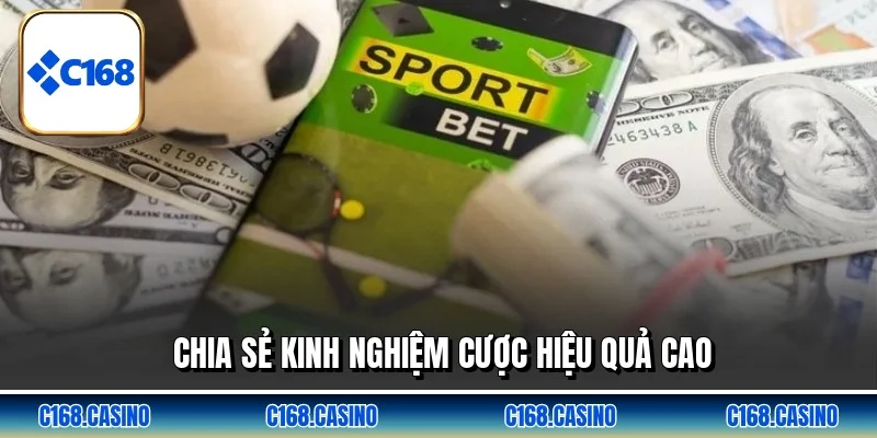 Chia sẻ kinh nghiệm cược hiệu quả cao Chia sẻ kinh nghiệm cược hiệu quả cao