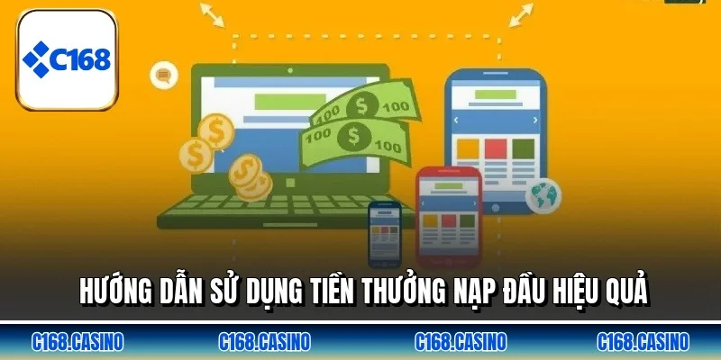 Hướng dẫn sử dụng tiền thưởng nạp đầu hiệu quả Hướng dẫn sử dụng tiền thưởng nạp đầu hiệu quả