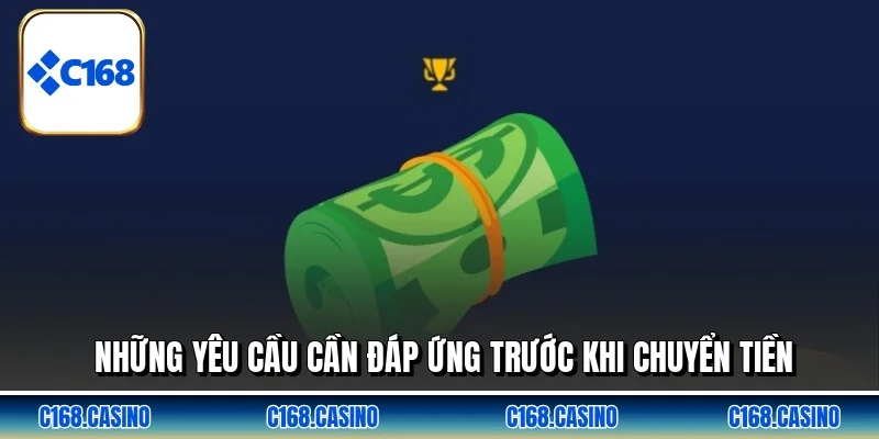 Những yêu cầu cần đáp ứng trước khi chuyển tiền Những yêu cầu cần đáp ứng trước khi chuyển tiền