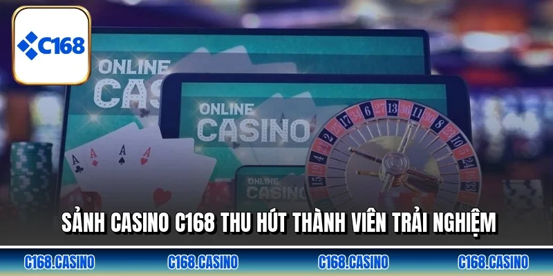 Sảnh casino C168 thu hút thành viên trải nghiệm Sảnh casino C168 thu hút thành viên trải nghiệm