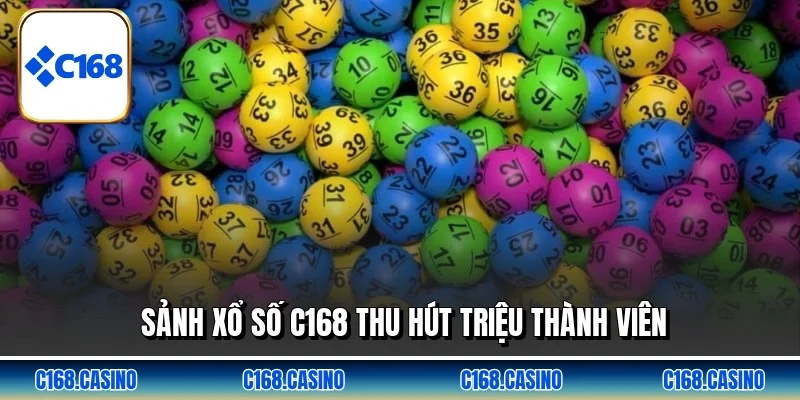 Sảnh xổ số C168 thu hút triệu thành viên Sảnh xổ số C168 thu hút triệu thành viên