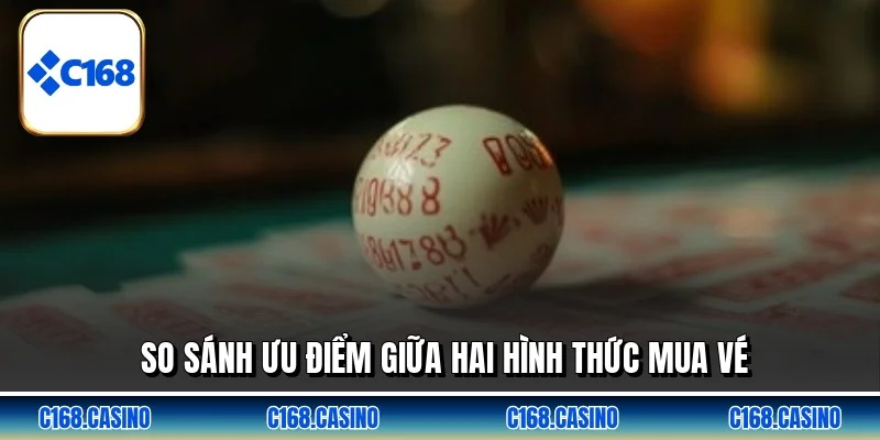 So sánh ưu điểm giữa hai hình thức mua vé So sánh ưu điểm giữa hai hình thức mua vé