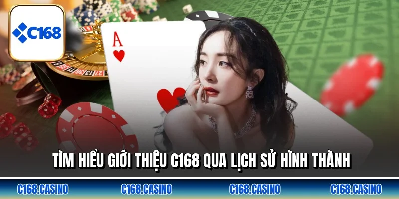 Tìm hiểu giới thiệu C168 qua lịch sử hình thành Tìm hiểu giới thiệu C168 qua lịch sử hình thành